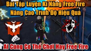 Bài Tập Luyện Kĩ Năng Cực Hay Nâng Cao Trình Độ Hiệu Quả - Ai Cũng Có Thể Chơi Hay Free Fire