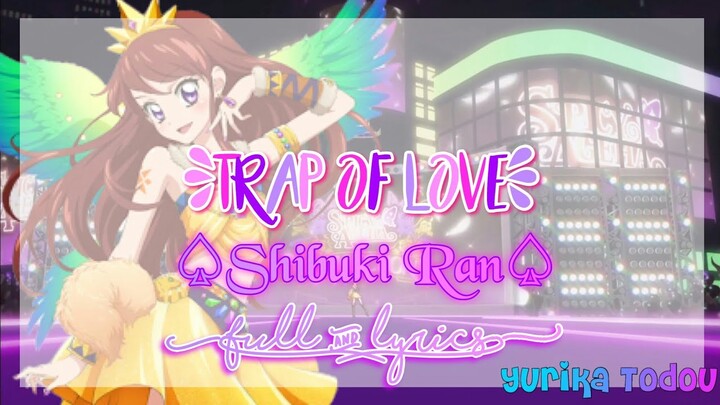 Aikatsu! Trap of Love Shibuki Ran Full + Lyrics