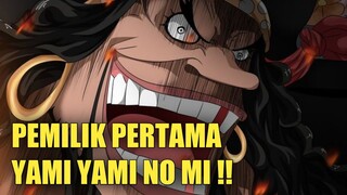 INILAH PEMILIK BUAH IBLIS YAMI-YAMI NO MI PERTAMA SEBELUM MARSHALL D TEACH !!