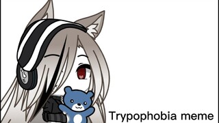 Trypophobia//Meme//Gacha life