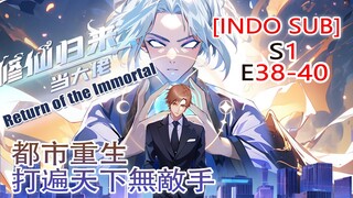 [INDO SUB] 《Return of the Immortal》 EP38-40：pria kejam di dunia kultivasi datang ke kota