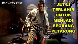 JET LI TERLAHIR UNTUK MENJADI SEORANG PETARUNG - Alur Cerita Film Jet Li (2005)