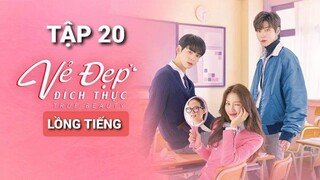 Vẻ Đẹp Đích Thực - Tập 20 | Lồng Tiếng Việt