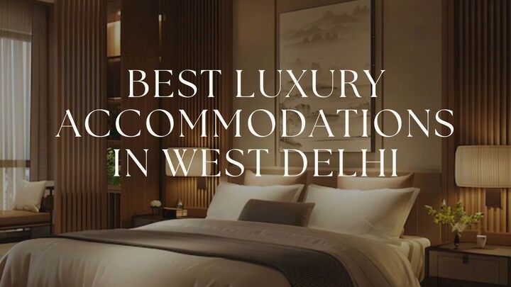 Best Luxury Accommodations in West Delhi