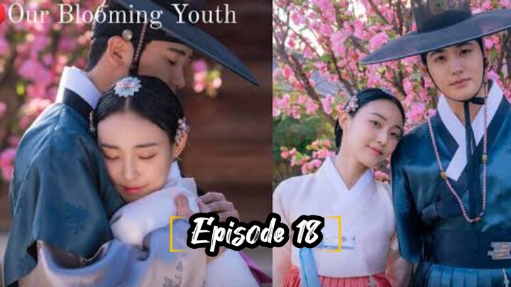 EPISODE 18: OUR BLOOMING YOUTH [ TAGALOG SUBTITLE ] °°° HISTORICAL |  ROMANCE °°°