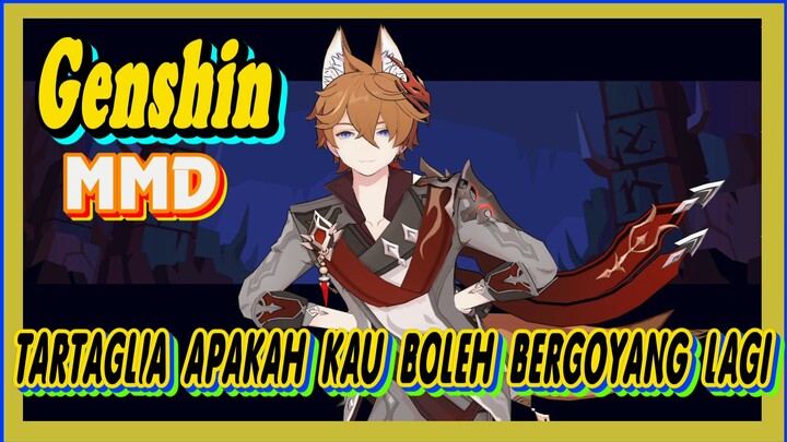 [Genshin, MMD] Tartaglia, apakah kau boleh bergoyang lagi?