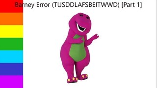 Barney Error (TTUSDDLAFSBEITWWD) [Part 1]