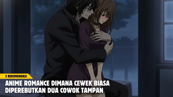 Rekomendasi anime romance dimana cewek biasa yang diperebutkan dua cowok tampan