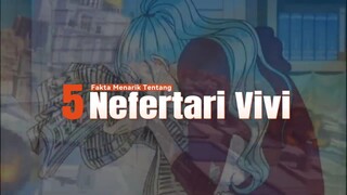 5 Fakta Menarik Tentang Nefertari Vivi, putri Kerajaan Alabasta 🔥