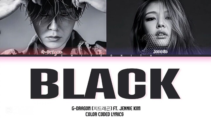 G-Dragon (지드래곤) - 'BLACK' FEAT. JENNIE Kim (BLACKPINK) Lyrics (Color Coded Lyrics