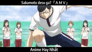 Sakamoto desu ga?「ＡＭＶ」 Hay Nhất