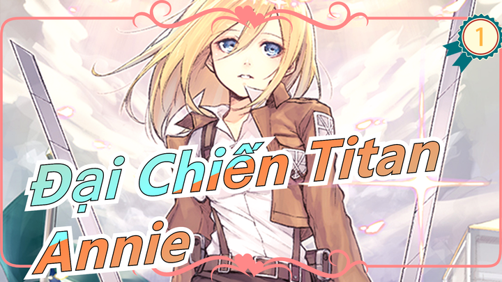 [Đại Chiến Titan] Annie: Các người không hiểu được tâm tình của một cô gái yếu đuối như tôi đâu_1