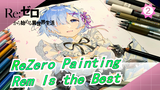 [ReZero / Inset Copy Painting] Take You to Paint a Wife in 8 mins! Rem Is the Best!!_2