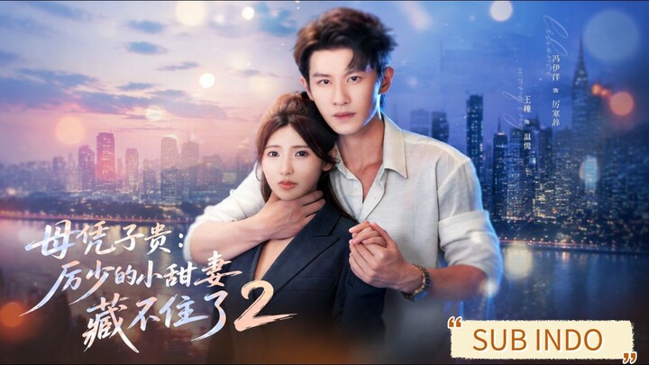 Feng Yiyang & Wang Jin - Istri Manis Tuan Muda Li Tak Bisa Lagi Disembunyikan Season 2