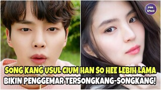 TERLALU HAYATI PERAN SONG KANG USUL CIUM HAN SO HEE LEBIH LAMA DI LOKASI SYUTING! BIKIN FANS GEMES