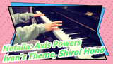 [Hetalia: Axis Powers] Ivan's Theme, Shiroi Honō, Piano Cover