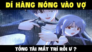 Quyền thiếu gia, vợ anh lại chạy mất rồi Phần 43 - Biến cố gia đình tổng tài