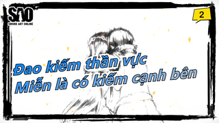 [Đao kiếm thần vực] Tôi có thể đi đến tận cùng thế giới miễn là có kiếm cạnh bên_2