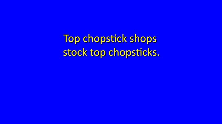 How fast can you say this Tongue Twister: Top chopstick shops...