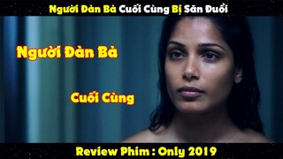 Review Phim: Bạn Sẽ Làm Gì Nếu Là Người Đàn Bà Cuối Cùng Của Thế Giới và Bị Đàn Ông Săn Đuổi | Only