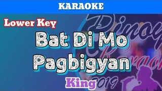 Bat Di Mo Pagbigyan by King (Karaoke : Lower Key)