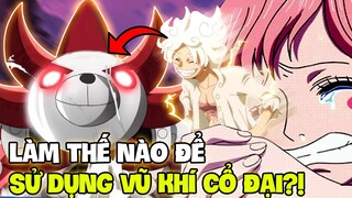 LUFFY CÓ CHÌA KHÓA SỬ DỤNG VŨ KHÍ CỔ ĐẠI? | TIẾT LỘ CÁCH SỬ DỤNG CÁC VŨ KHÍ CỔ ĐẠI TRONG ONE PIECE