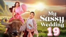 My Sassy Wedding - Episode 19 [Eng Sub] เจ้าคุณพี่กับอีนางคำดวง