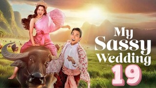 My Sassy Wedding - Episode 19 [Eng Sub] เจ้าคุณพี่กับอีนางคำดวง