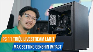 PC 11 TRIỆU: MAX Settings Genshin Impact, Stream Tốt Liên Minh, Valorant - Glacier Streaming 1650S