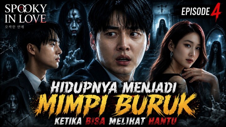 Spooky In Love Episode 4 - Hidupnya Jadi Mimpi Buruk Ketika Bisa Melihat Hantu ❗