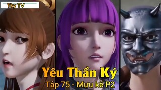 Yêu Thần Ký Tập 75 - Mưu kế P2