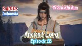 Indo Sub- Yi Shi Zhi Zun – Ancient Lords S1 Episode 18