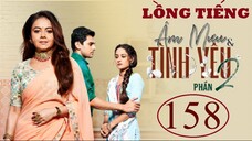 Âm Mưu Và Tình Yêu (Phần 2) - Tập 158 | Lồng Tiếng