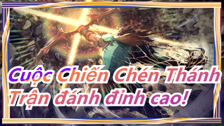 Cuộc Chiến Chén Thánh|[Cuộc chiến Hoành tráng nhất] Trận đánh đỉnh cao!