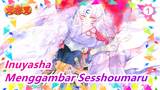 Inuyasha | [MAD Lukisan Tangan / Cat Air] "Bertaruh pada Kejayaan Sesshoumaru-ku"_1