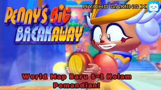 New World 5-1 Ada Tempat Pemandian!? Penny's Big Break away Gameplay