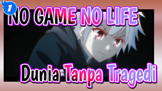 NO GAME NO LIFE|[Zero/Gelap/Keren]Bisakan Membuat Dunia Tanpa Tragedi?_1