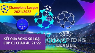 Kết quả Cup C1 châu âu vòng sơ loại lượt đi 2021/2022