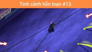 Tình cảnh hỗn loạn p13