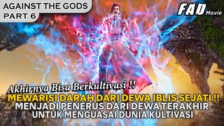MENJADI PENERUS DARI DEWA IBLIS SERTA MENGUASAI TEKNIK TERBARUNYA !! - ALUR AGAINST THE GODS PART 6