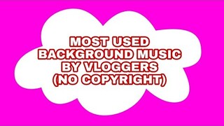 Most Used Background Music by Vloggers (Non Copyright) | ARKEYEL CHANNEL