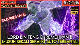 LORD LIN FENG SEMAKIN DI REMEHKAN, SEMAKIN OVERPOWER !! - Alur Cerita Donghua #WJDZ (PART 95)