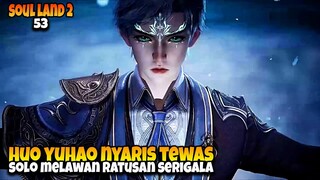 Huo Yuhao Nyaris Tewas Versus Ratusan Serigala ‼️ - ALUR CERITA SOUL LAND 2 EPS 53