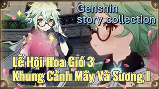 [Genshin, Tổng Hợp Cốt Truyện] [Lễ Hội Hoa Gió 3] Khung Cảnh Mây Và Sương I