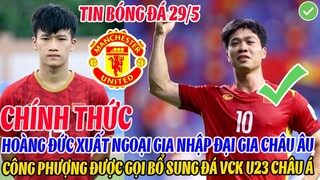 CHÍNH THỨC: HOÀNG ĐỨC GIA NHẬP ĐẠI GIA CHÂU ÂU, CÔNG PHƯỢNG ĐƯỢC BỔ SUNG ĐÁ VCK U23 CHÂU Á