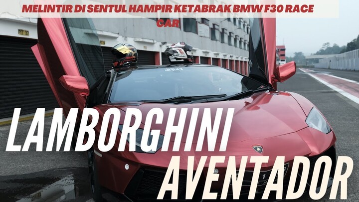 NAIK LAMBORGHINI AVENTADOR, MELINTIR DI SIRKUIT SENTUL HAMPIR KETABRAK BMW F30 RACE CAR!