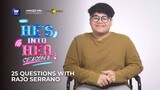 25 Questions with Rajo Serrano | He's Into Her Season 2