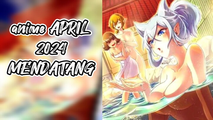 Anime yg akan rilis APRIL 2024 [Ada mc favorit kita RIMURU,RUDEUS,KAZUMA]