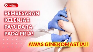 PEMBESARAN KELENJAR PAYUDARA PADA PRIA! AWAS GINEKOMASTIA!!