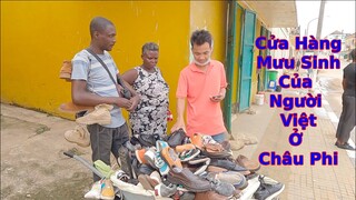 Người Việt làm gì để kiếm sống ở CHâu PHi||Ahihi cuôc sống châu phi